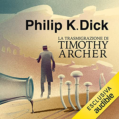 Philip K. Dick - La trasmigrazione di Timothy Archer꞉ Trilogia di Valis 3 (2022) (mp3 - 128 kbps)