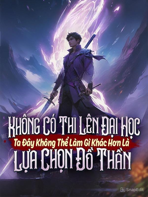 Không Có Thi Lên Đại Học Ta Đây, Không Thể Làm Gì Khác Hơn Là Lựa Chọn Đồ Thần
