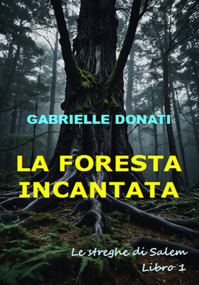 Gabrielle Donati - Le streghe di Salem Vol. 1. La foresta incantata (2026)