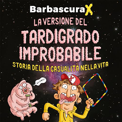 Barbascura X - La versione del tardigrado improbabile꞉ Storia della casualità nella vita (2024) (mp3 - 128 kbps)