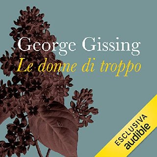 George Gissing - Le donne di troppo (2020) .mp3 - 128 kbps