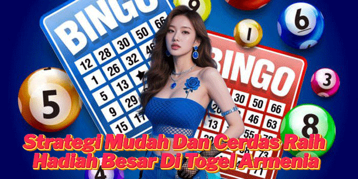 Strategi Mudah Dan Cerdas Raih Hadiah Besar Di Togel Armenia