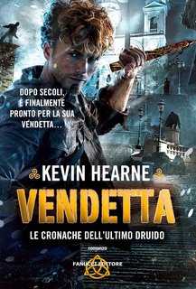 Kevin Hearne - Le cronache dell'ultimo druido 3. Vendetta (2019)