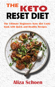 The Keto Reset Diet The Ultimate Beginners Keto diet Cookbook with Quick and Healthy Recipes The Keto Reset Diet The Ultimate Beginners Keto diet Cookbook with Quick and Healthy Recipes