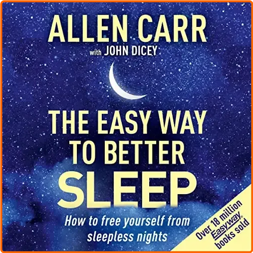 Allen Carr’s Easy Way To Better Sleep How To Free Yourself From Sleepless Nights [Audiobook]