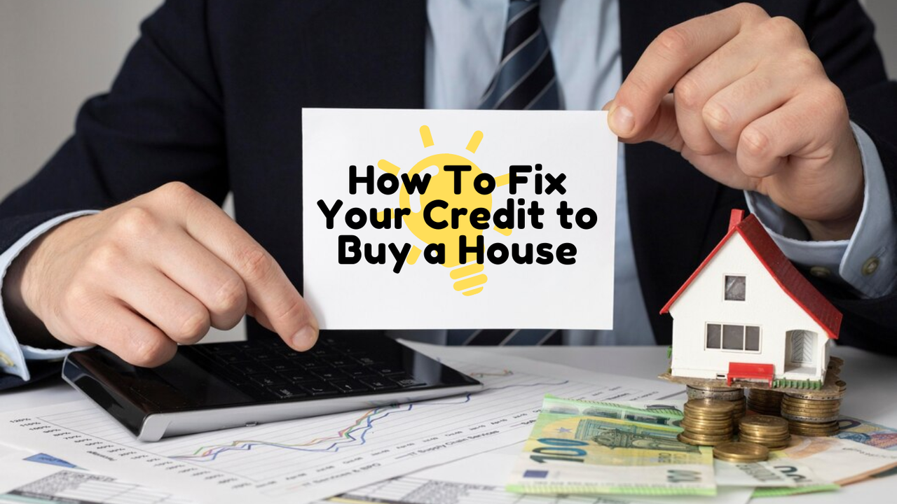 How To Fix Your Credit to Buy a House: A Comprehensive Guide