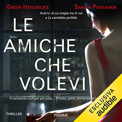 Sarah Pekkanen, Greer Hendricks - Le amiche che volevi (2021) (mp3 - 128 kbps)