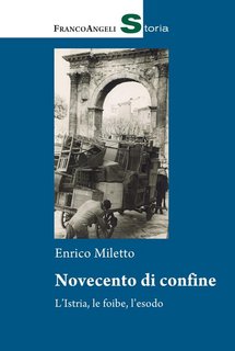 Enrico Miletto - Novecento di confine. L'Istria, le foibe, l'esodo (2020)