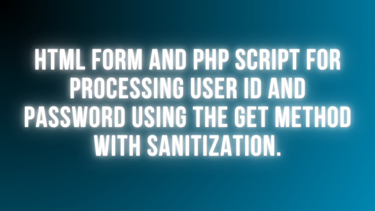 HTML Form + PHP Script to Process UserID & Password