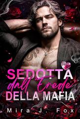 Mira J. Fox – Affari Proibiti di San Valentino Vol. 4. Sedotta dall’Erede della Mafia (2026)