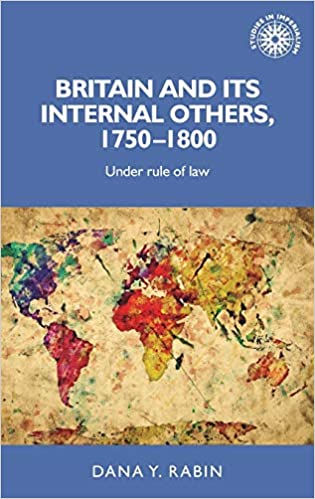 Britain and its internal others, 1750-1800  Under rule of law (Studies in Imperialism, 150)