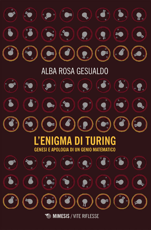 Alba Rosa Gesualdo - L'enigma di Turing. Genesi e apologia di un genio matematico (2019)