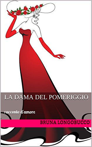 Bruna Longobucco – La dama del pomeriggio. Racconto d’amore (2017)