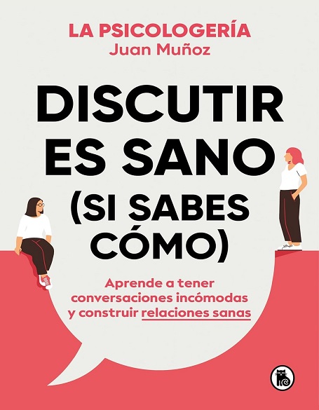 Discutir es sano (si sabes cómo) - Juan Muñoz (Multiformato) [VS]