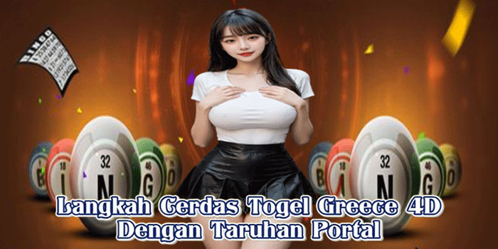 Langkah Cerdas Togel Greece 4D Dengan Taruhan Portal