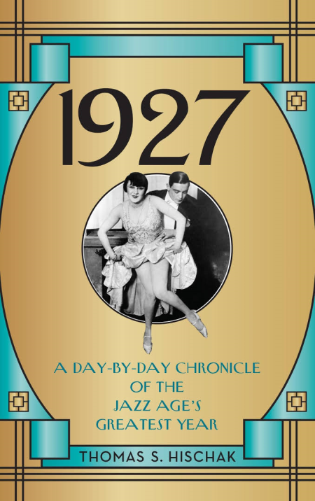 1927: A Day-by-Day Chronicle of the Jazz Age's Greatest Year