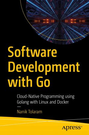 Software Development with Go: Cloud-Native Programming using Golang with Linux and Docker (True PDF )