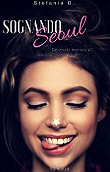 Stefania Dell’Orco- Sognando Seoul: Dramati series Vol.1 (2020)