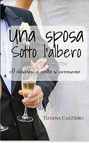 Tiziana Cazziero - Una sposa sotto l'albero. I desideri a volte si avverano (2021)