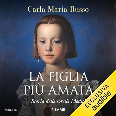 Carla Maria Russo - La figlia più amata꞉ Storia delle sorelle Medici (2023) (mp3 - 128 kbps)