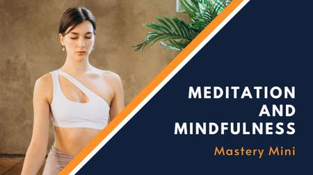 Meditation and Mindfulness   Mastery Mini