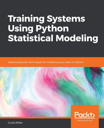 Training Systems Using Python Statistical Modeling: Explore popular techniques for modeling your data in Python (True EPUB)