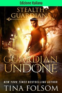Tina Folsom - Guardiani Furtivi Vol. 4. Guardian Undone (2024)