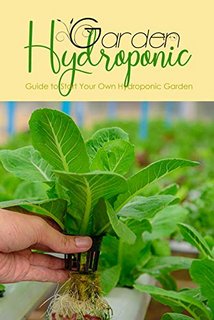 Hydroponic Garden  Guide to Start Your Own Hydroponic Garden