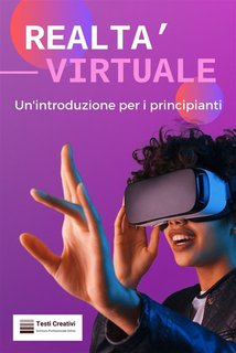 Testi Creativi - Realtà virtuale. Un'introduzione per i principianti (2024)