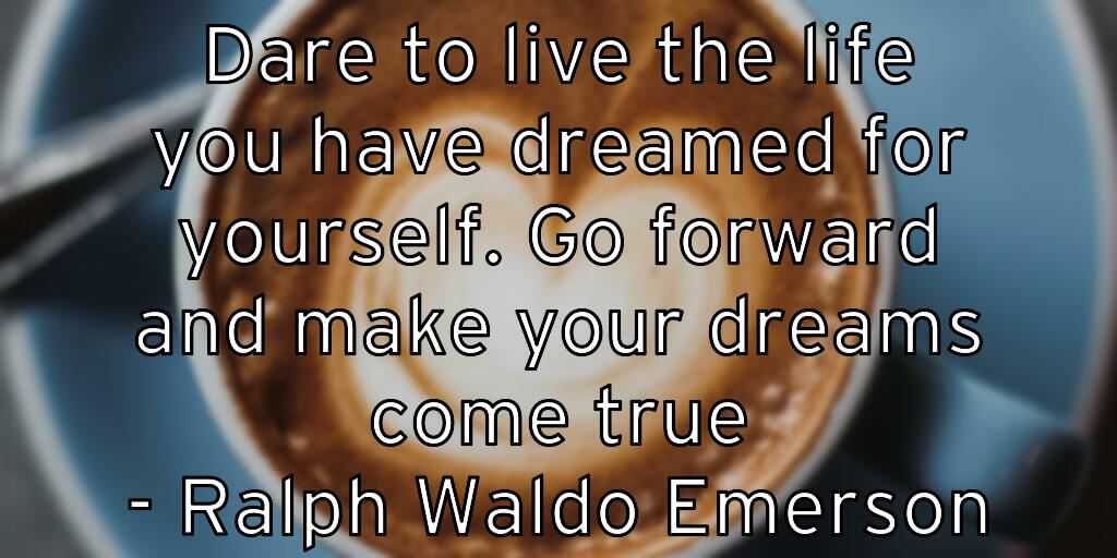 dare-to-live-the-life-you-have-dreamed-for-yourself-go-forward-a