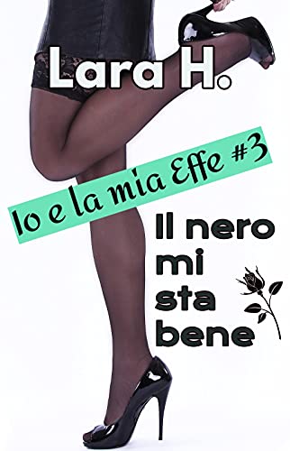 Lara H. - Io & la mia Effe 3. Il nero mi sta bene (2021)