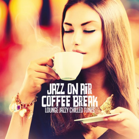 d3fc6e56 60ca 4a63 8a90 a4b24c6e0da1 - VA - Jazz On Air Coffee Break (Lounge Jazzy Chilled Tunes) (2020)