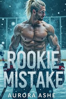 Aurora Ashe La Serie dei Power Play 3. Rookie Mistake (2024)
