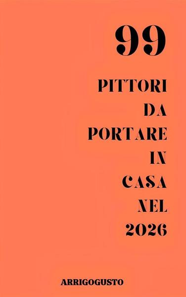 A. Cerresi – 99 pittori da portare in casa nel 2026 (2026)