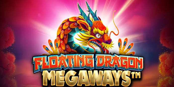 Trik Jitu Dapat Maxwin di Slot Floating Dragon Megaways