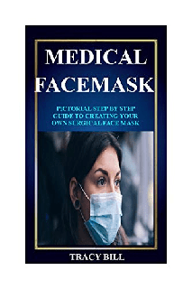 MEDICAL FACE MASK Learn How To Easily Sew A Washable, Adjustable and Reusable Face Mask Using Fabric With Pictorial Illustrations MEDICAL FACE MASK Learn How To Easily Sew A Washable, Adjustable and Reusable Face Mask Using Fabric With Pictorial Illustrations