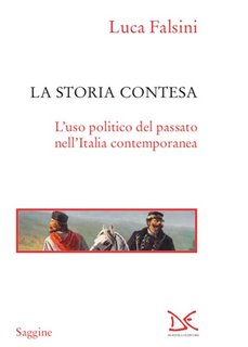 Luca Falsini -  La storia contesa. L'uso politico del passato nell'Italia contemporanea (2020)