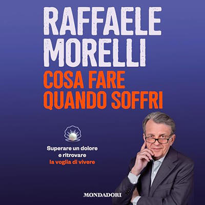 Raffaele Morelli - Cosa fare quando soffri꞉ Superare un dolore e ritrovare la voglia di vivere (2024) (mp3 - 128 kbps)