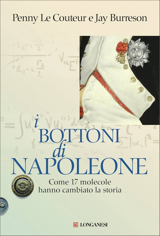 Penny Le Couteur, Jay Burreson - I bottoni di Napoleone. Come 17 molecole hanno cambiato la storia (2016)