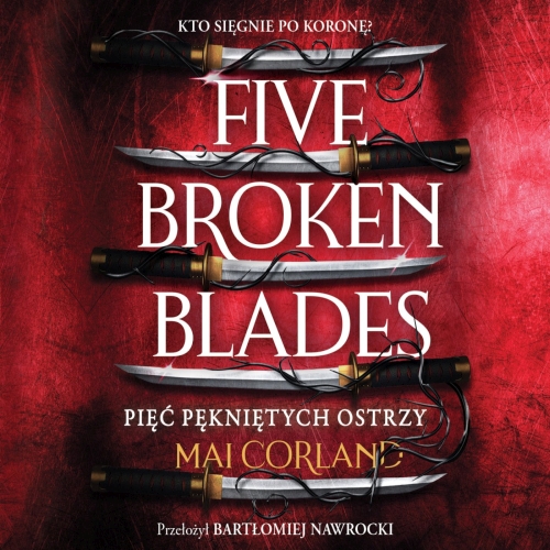 Corland Mai - Five Broken Blades (tom 1) Pięć pękniętych ostrzy