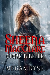 Megan Ryse - Sheena MacClare. Cuore ribelle (2024)