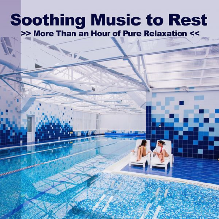 VA - Soothing Music to Rest (More Than an Hour of Pure Relaxation) (2021)