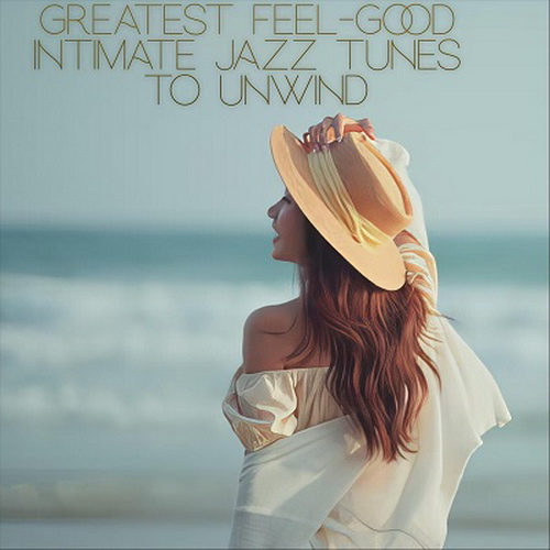 VA - Greatest Feel-Good Intimate Jazz Tunes to Unwind (2024) [FLAC]      