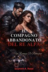Scarlett A. Reed – Il compagno abbandonato del re alfa (2026)