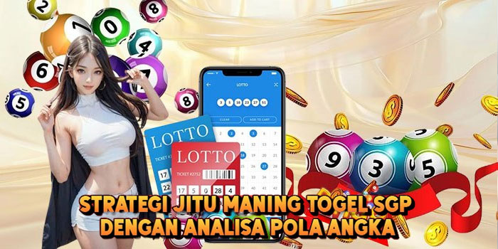 Strategi Jitu Maning Togel SGP Dengan Analisa Pola Angka