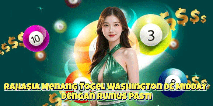 Rahasia Menang Togel Washington DC Midday Dengan Rumus Pasti
