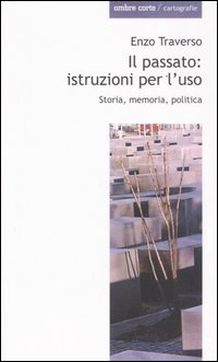 Enzo Traverso - Il passato: istruzioni per l'uso (2006)