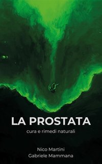 Nico Martini, Gabriele Mammana - La prostata. Cura e rimedi naturali (2024)