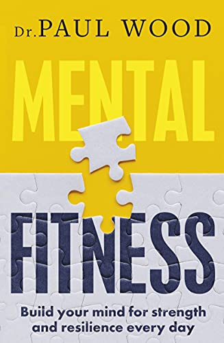 Mental Fitness: Build your Mind for Strength and Resilience Every day