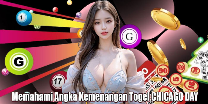 Memahami Angka Kemenangan Togel CHICAGO DAY